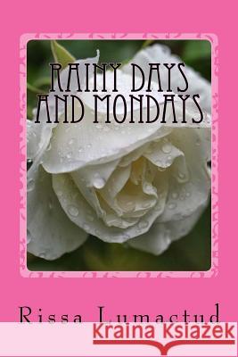 Rainy Days and Mondays Rissa Cose Lumactud 9781540522276 Createspace Independent Publishing Platform - książka