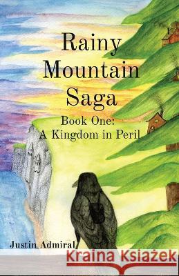 Rainy Mountain Saga: Book One: A Kingdom in Peril Justin Admiral   9781999094102 Minstrels Workshop Press - książka