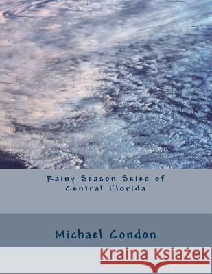 Rainy Season Skies of Central Florida Michael Condon 9781490518749 Createspace - książka