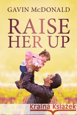 Raise Her Up Gavin McDonald 9781633081871 Gavin McDonald - książka