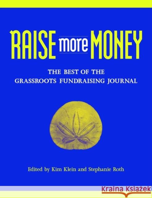 Raise More Money: The Best of the Grassroots Fundraising Journal Klein, Kim 9780787961756 Jossey-Bass - książka