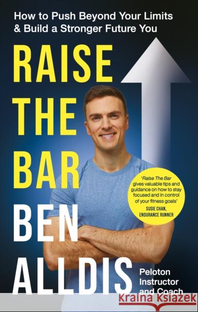 Raise The Bar: How to Push Beyond Your Limits and Build a Stronger Future You Ben Alldis 9781804190616 Octopus Publishing Group - książka