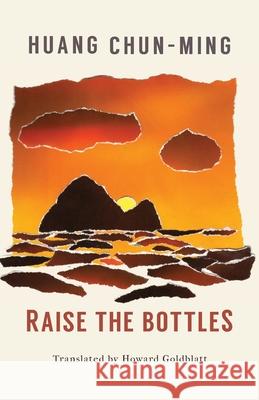 Raise the Bottles Chun-Ming Huang Howard Goldblatt 9781911221159 Balestier Press - książka