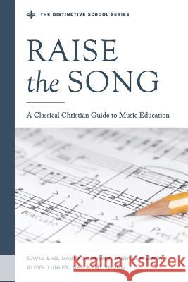 Raise the Song: A Classical Christian Guide to Music Education Jarrod Richey David R Erb Stephen R Turley 9780578520162 Accs Publications - książka