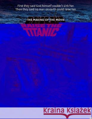 Raise the Titanic - The Making of the Movie Volume 1 Jonathan Smith 9781629338712 BearManor Media - książka