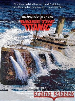 Raise the Titanic - The Making of the Movie Volume 1 (hardback) Jonathan Smith 9781629338729 BearManor Media - książka