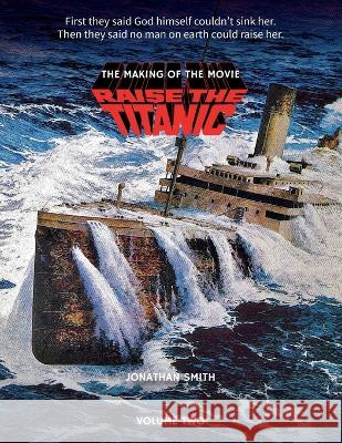 Raise the Titanic - The Making of the Movie Volume 2 Jonathan Smith 9781629339788 BearManor Media - książka