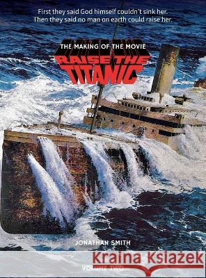 Raise the Titanic - The Making of the Movie Volume 2 (hardback) Jonathan Smith 9781629339795 BearManor Media - książka