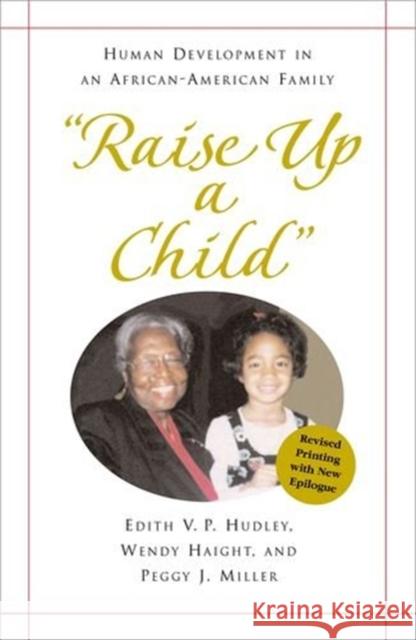 Raise Up a Child: Human Development in an African-American Family Hudley, Edith 9780190616533 Oxford University Press, USA - książka