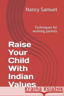 Raise Your Child With Indian Values: Techniques for working parents Nancy Samuel 9781792808418 Independently Published - książka