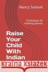 Raise Your Child With Indian Values: Techniques for working parents Nancy Samuel 9781792808418 Independently Published