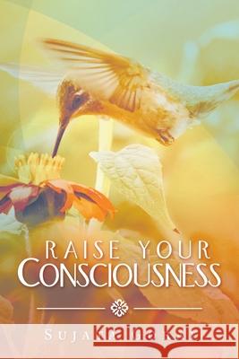 Raise Your Consciousness Sujata Gorai 9781543763485 Partridge Publishing Singapore - książka