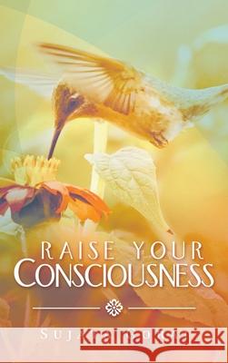 Raise Your Consciousness Sujata Gorai 9781543763492 Partridge Publishing Singapore - książka