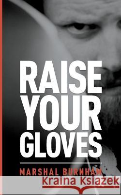Raise Your Gloves MR Marshal Jordan Burnham 9781495253041 Createspace - książka