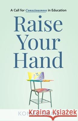 Raise Your Hand!: A Call for Consciousness in Education Komal Shah 9781636767758 New Degree Press - książka