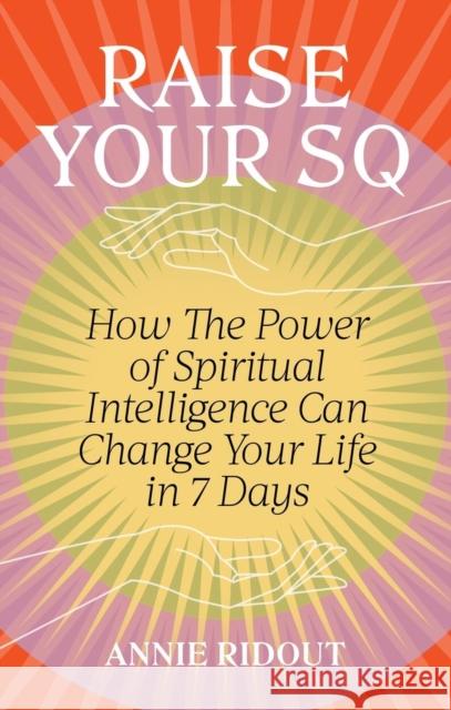 Raise Your SQ: Transform Your Life with Spiritual Intelligence Annie Ridout 9781804191293 Octopus Publishing Group - książka