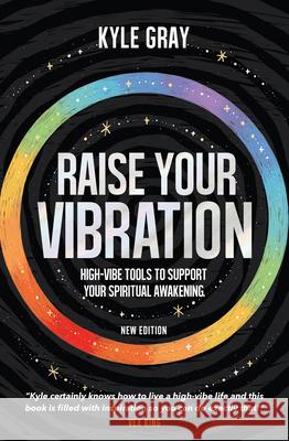 Raise Your Vibration (New Edition): High-Vibe Tools to Support Your Spiritual Awakening Kyle Gray 9781401966850 Hay House UK Ltd - książka