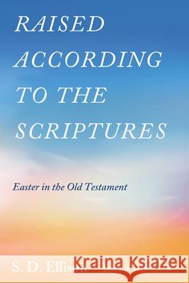 Raised According to the Scriptures: Easter in the Old Testament S D Ellison, Jason S Derouchie 9798385207855 Wipf & Stock Publishers - książka