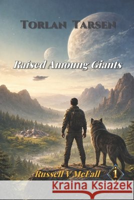 Raised Among Giants: The Boy Who Grew Up on a Heavy World Russell Vance McFall 9781972724002 Ordained Path Books - książka