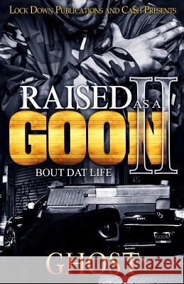 Raised as a Goon 2: Bout Dat Life Ghost 9781977509116 Createspace Independent Publishing Platform - książka