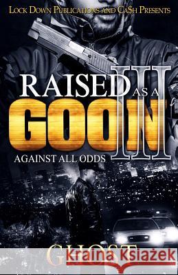 Raised as a Goon 3: Against All Odds Ghost 9781978453463 Createspace Independent Publishing Platform - książka