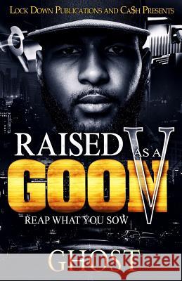 Raised As A Goon 5: Reap What You Sow Ghost 9781726312585 Createspace Independent Publishing Platform - książka