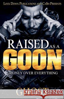 Raised as a Goon: Money Over Everything Ghost 9781948878043 Lock Down Publications - książka