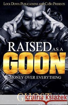 Raised as a Goon: Money Over Everything Ghost 9781975909079 Createspace Independent Publishing Platform - książka