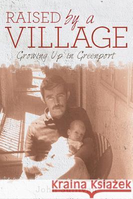 Raised by a Village: Growing Up in Greenport John Sullivan (Monash University, Melbourne) 9781480822108 Archway Publishing - książka