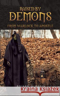 Raised by Demons: From Warlock to Apostle Rickey G. Davis 9781524688196 Authorhouse - książka