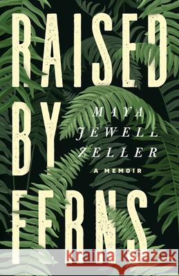 Raised by Ferns Maya Jewell Zeller 9781736755877 Porphyry Press - książka