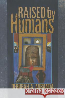 Raised by Humans: Poems Deborah A. Miranda 9781882688500 Tia Chucha Press - książka