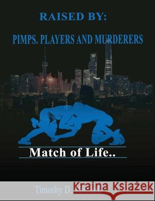 Raised By PIMPS. PLAYERS AND MURDERERS Timothy Mitchell 9781087814681 Match of Life - książka