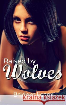 Raised by Wolves Bridget Essex 9781977993755 Createspace Independent Publishing Platform - książka