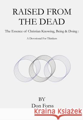 Raised From The Dead: The Essence of Christian Knowing, Being & Doing: A Devotional For Thinkers Forss, Don 9781414002521 Authorhouse - książka