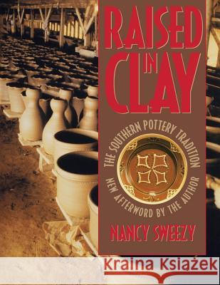 Raised in Clay: The Southern Pottery Tradition Sweezy, Nancy 9780807844816 University of North Carolina Press - książka