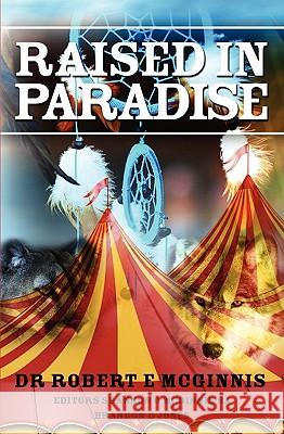 Raised in Paradise Dr Robert E. McGinnis 9781439233207 Booksurge Publishing - książka