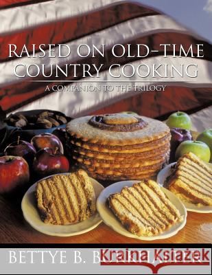 Raised on Old-Time Country Cooking: A Companion to the Trilogy Burkhalter, Bettye B. 9781468540819 Authorhouse - książka
