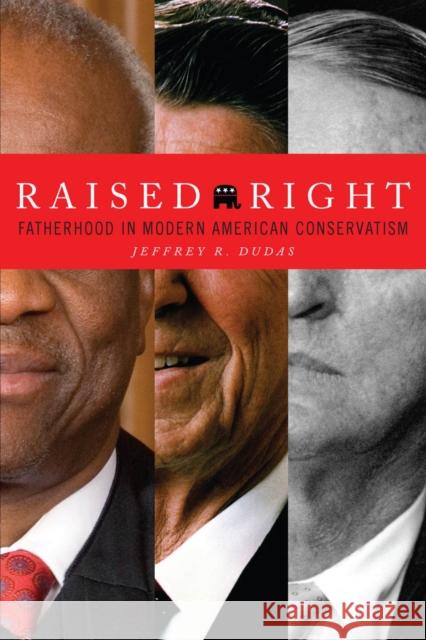 Raised Right: Fatherhood in Modern American Conservatism Jeffrey R. Dudas 9781503601727 Stanford Law Books - książka
