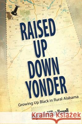 Raised Up Down Yonder: Growing Up Black in Rural Alabama Angela McMillan Howell 9781496804464 University Press of Mississippi - książka