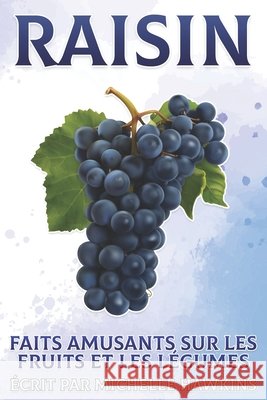 Raisin: Faits amusants sur les fruits et les légumes #49 Michelle Hawkins 9798517147721 Independently Published - książka