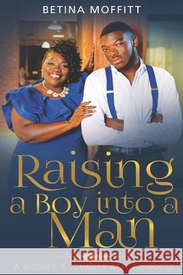 Raising a Boy Into a Man: A Mother's Journey After Divorce Brandi Rojas Betina Moffitt 9781734134698 Fiery Beacon Publishing House - książka