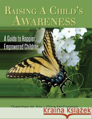 Raising A Child's Awareness: A Guide to Happier, Empowered Children McCormick, Gina 9781480116887 Createspace - książka