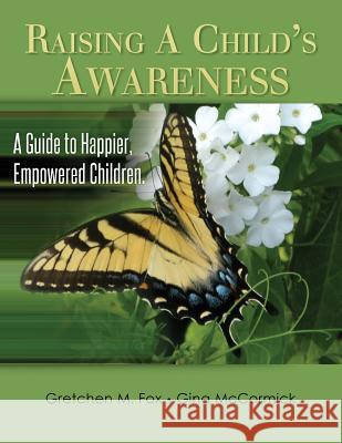 Raising A Child's Awareness: A Guide to Happier, Empowered Children McCormick, Gina 9781500693954 Createspace - książka