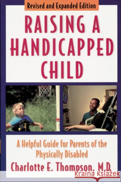 Raising a Handicapped Child: A Helpful Guide for Parents of the Physically Disabled Thompson, Charlotte E. 9780195132533 Oxford University Press - książka