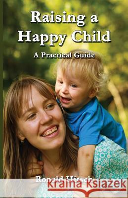 Raising a Happy Child Ronald Hirsch 9780988329065 Thepracticalbuddhist.com - książka