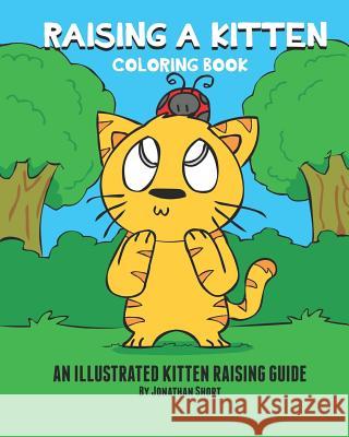 Raising a Kitten Coloring Book: A Simple Coloring Book Teaching Kids How To Raise A Kitten Illustrated Guide To Caring For A Kitten Short, Jonathan 9781792946943 Independently Published - książka