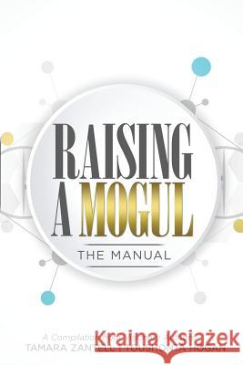 Raising a Mogul: The Manual Tamara Zantell Toushonta Hogan 9781733174107 Raising a Mogul LLC - książka