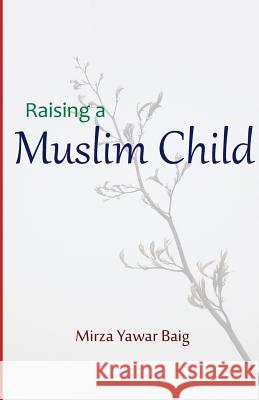 Raising a Muslim Child: Owning a sacred responsibility Baig, Mirza Yawar 9781503250161 Createspace - książka