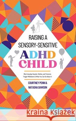 Raising A Sensory-Sensitive ADHD Child Courtney Penn Natasha Dawson 9781919198606 Penners Publishing - książka
